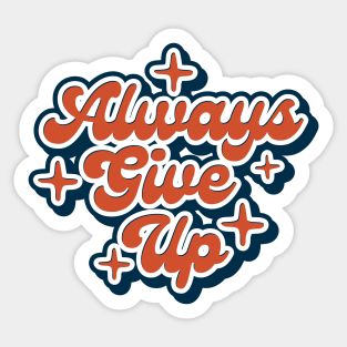 Always Give Up Sticker